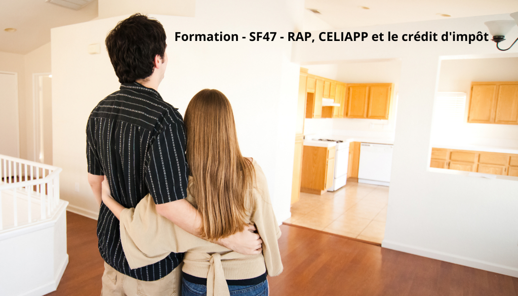 Formation - SF47 - RAP, CELIAPP et le crédit d'impôt