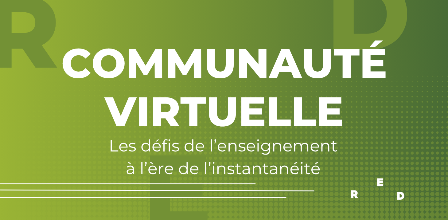 Communauté virtuelle - Les défis de l’enseignement à l’ère de l’instantanéité