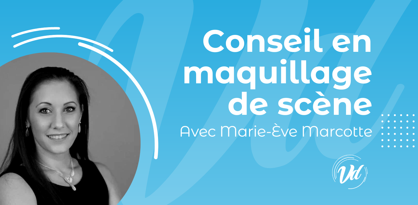 Conseil en maquillage de scène - Marie-Ève Marcotte