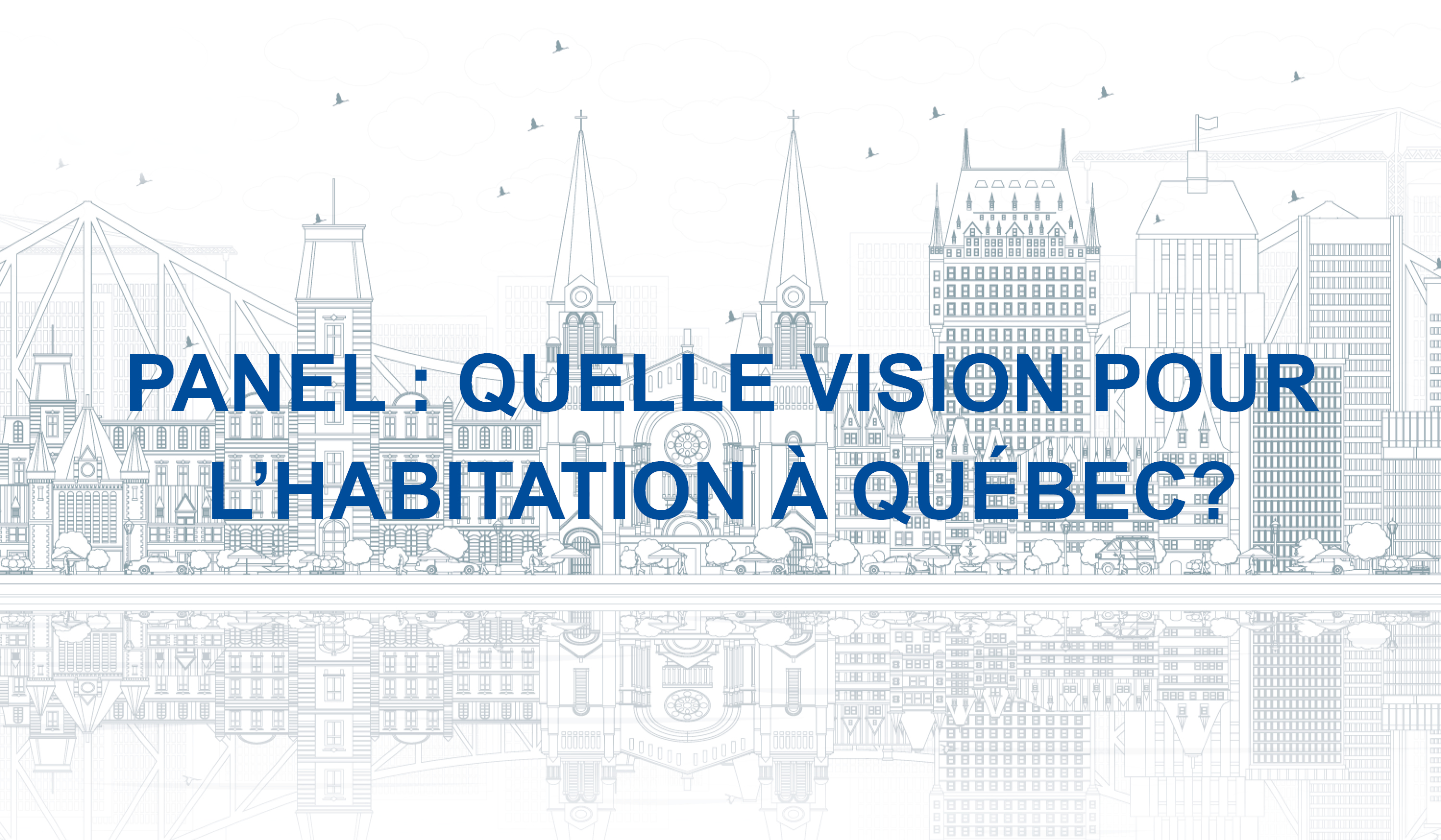 Panel: Quelle vision pour l'habitation à Québec? Avec la précieuse présence du Maire de Québec