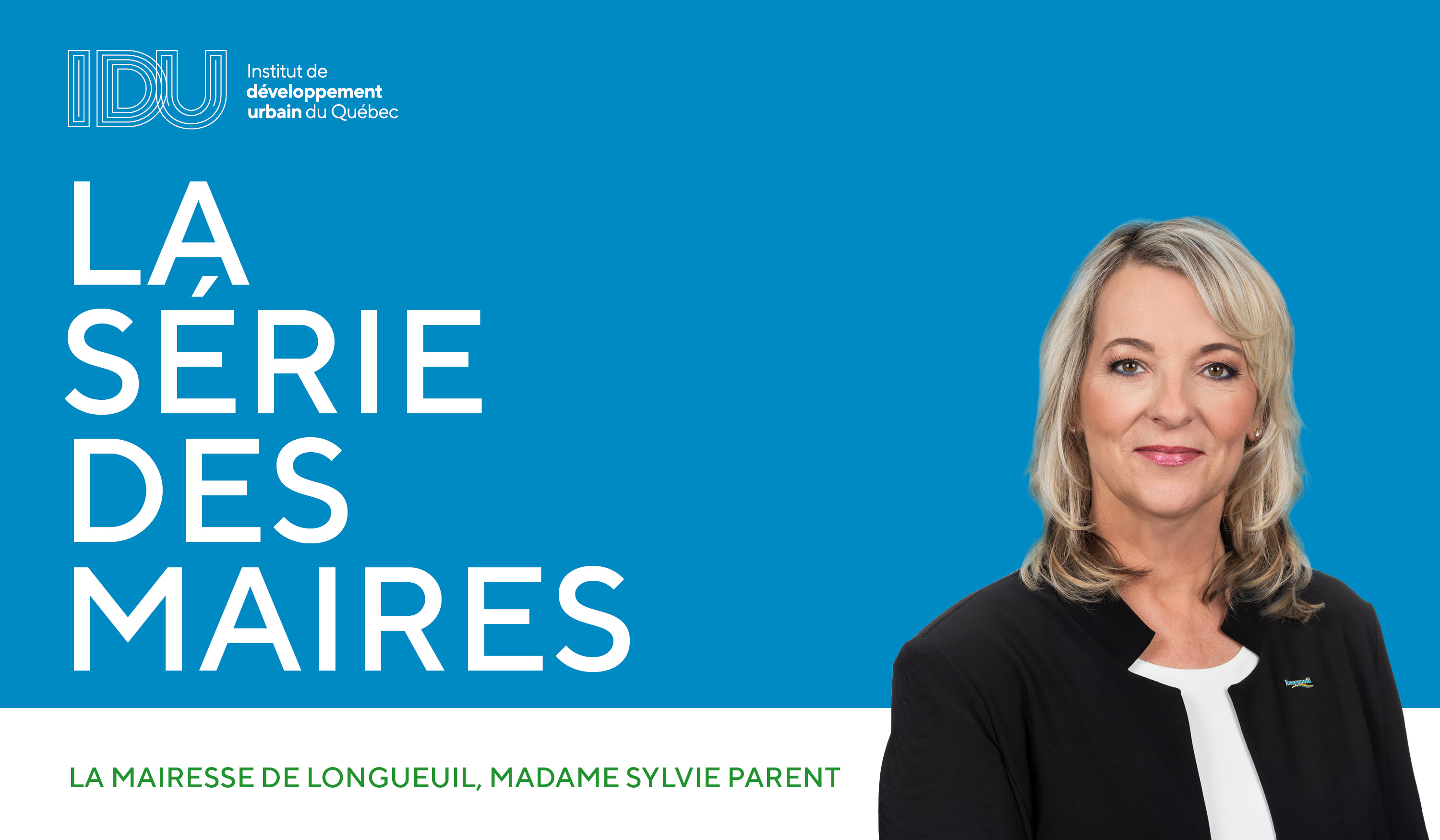 La série des maires - Mme Sylvie Parent et la Ville de Longueuil