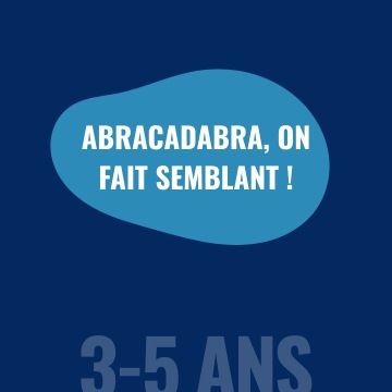 Abracadabra, on fait semblant !