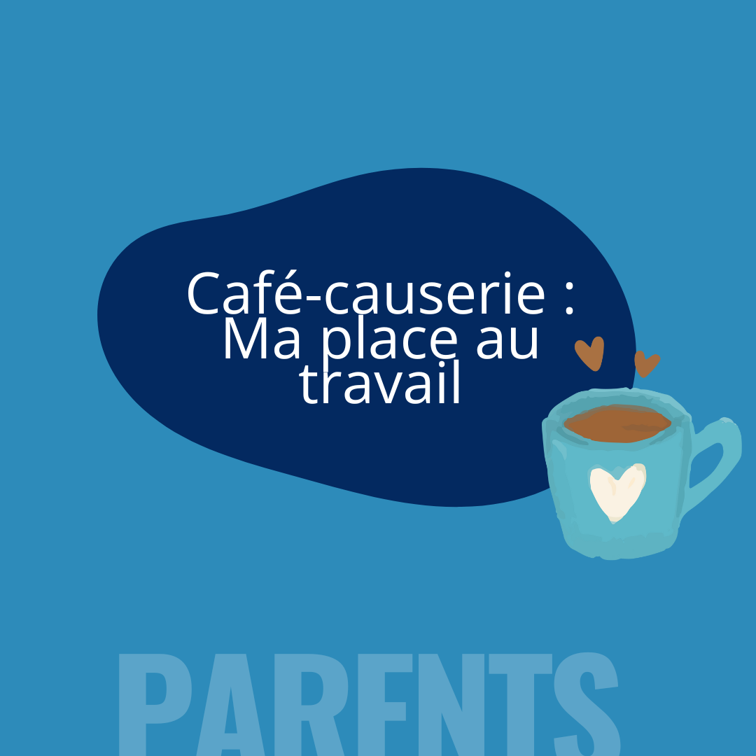 Café-causerie : Ma place au travail