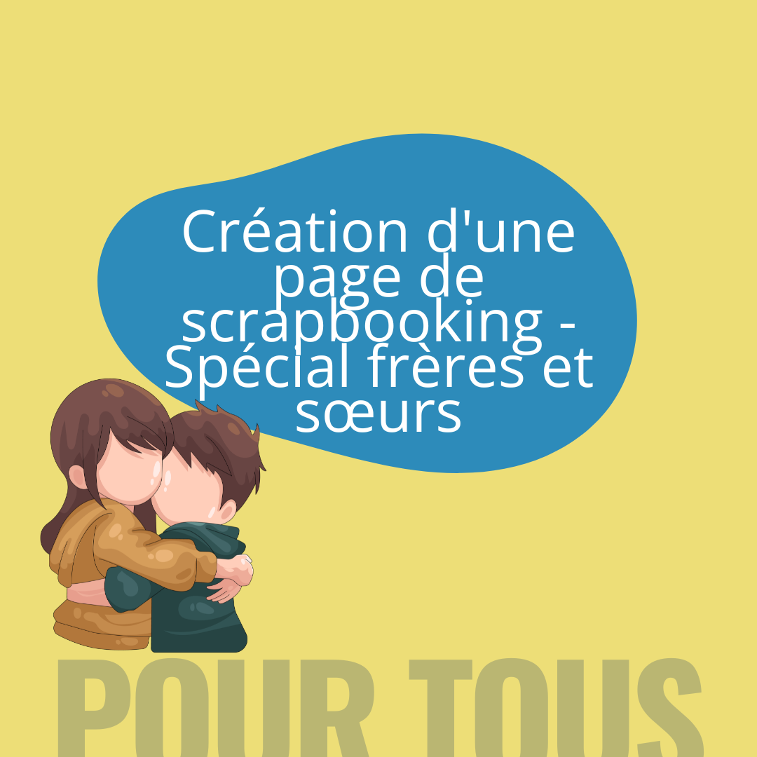 Création d'une page de scrapbooking - Spécial frères et sœurs