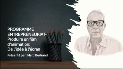 PROGRAMME ENTREPRENEURIAT - Produire un film d'animation : De l'idée à l'écran