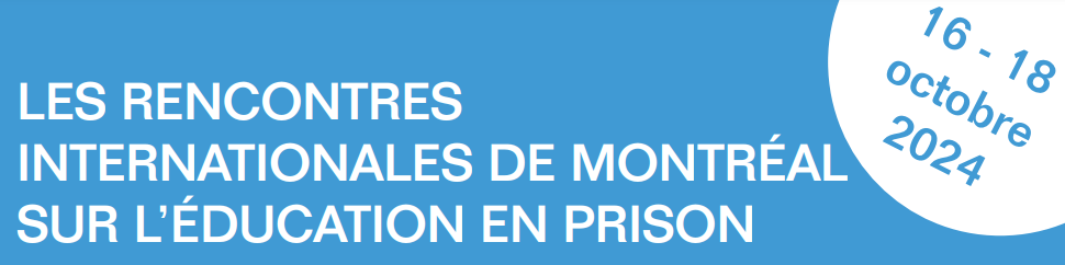 Les rencontres internationales de Montréal sur l'éducation en prison - Montreal International Conference on Prison Education