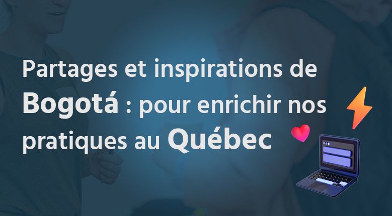 Partages et inspirations de Bogotá : pour enrichir nos pratiques au Québec