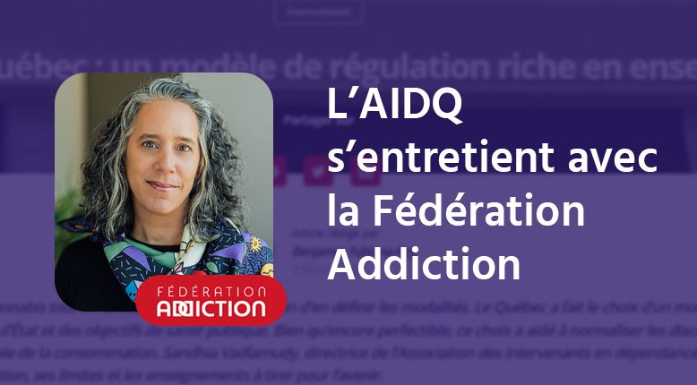 Régulation du cannabis : Un échange entre l’AIDQ et la Fédération Addiction (France)
