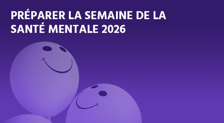 Préparer la Semaine de la santé mentale 2026 : Ressources et outils gratuits