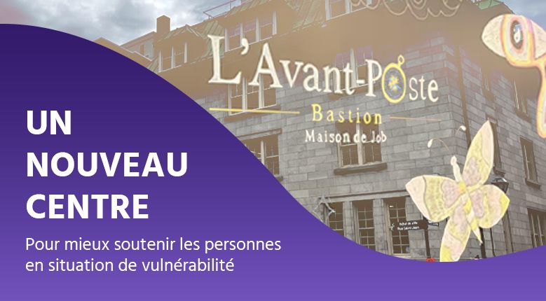 Le Bastion : Un nouveau centre à Québec pour soutenir les personnes en situation de vulnérabilité