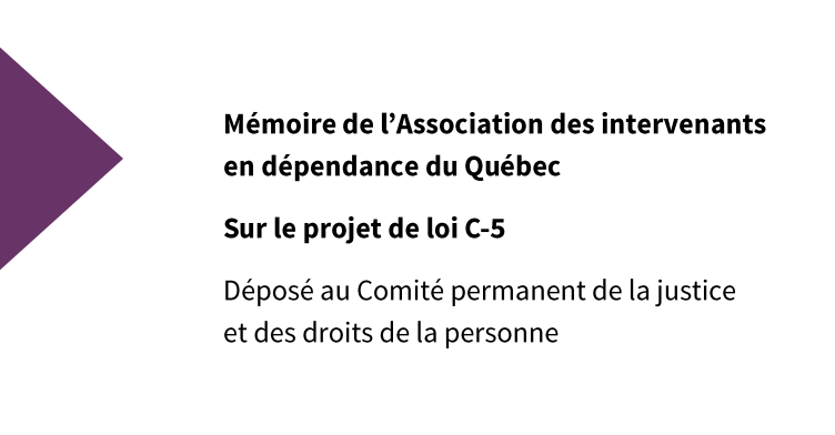 Mémoire de l’Association des intervenants en dépendance du Québec sur le projet de loi C-5