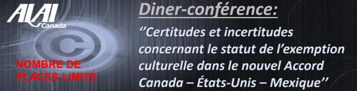 Diner-conférence: ‘’Certitudes et incertitudes concernant le statut de l’exemption culturelle dans le nouvel Accord Canada – États-Unis – Mexique