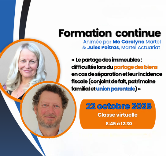 A25 - Formation continue : « Le partage des immeubles : difficultés lors du partage des biens en cas de séparation et leur incidence ﬁscale (conjoint de fait, patrimoine familial et union parentale »