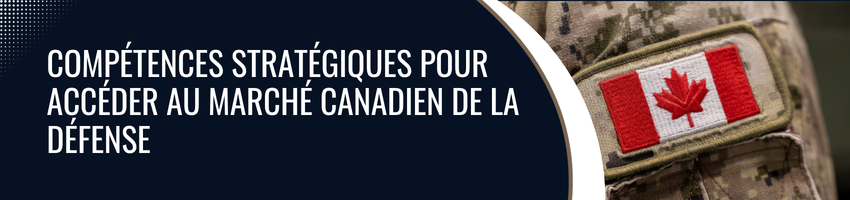 Compétences stratégiques pour accéder au marché Canadien de la Défense