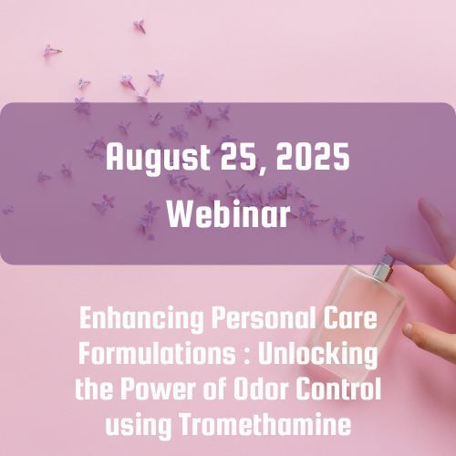 Webinar : Enhancing Personal Care Formulations : Unlocking the Power of Odor Control using Tromethamine