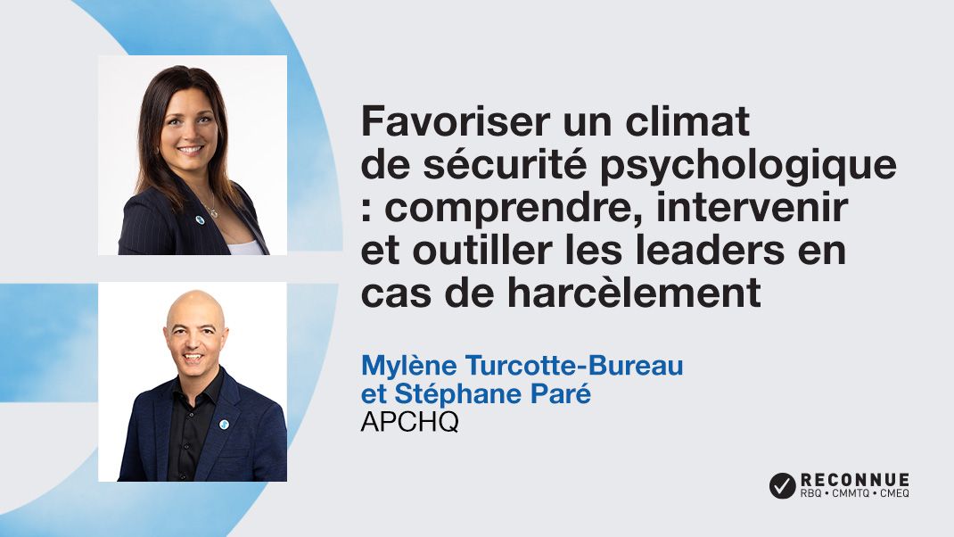 Favoriser un climat de sécurité psychologique : comprendre, intervenir et outiller les leaders en cas de harcèlement.