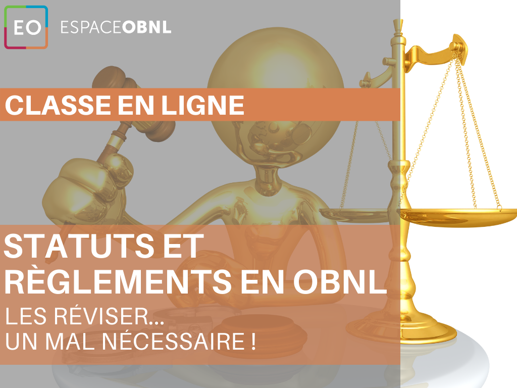 Classe en ligne - Les statuts et les règlements en OBNL – Les réviser... un mal nécessaire !  17 mars 2022