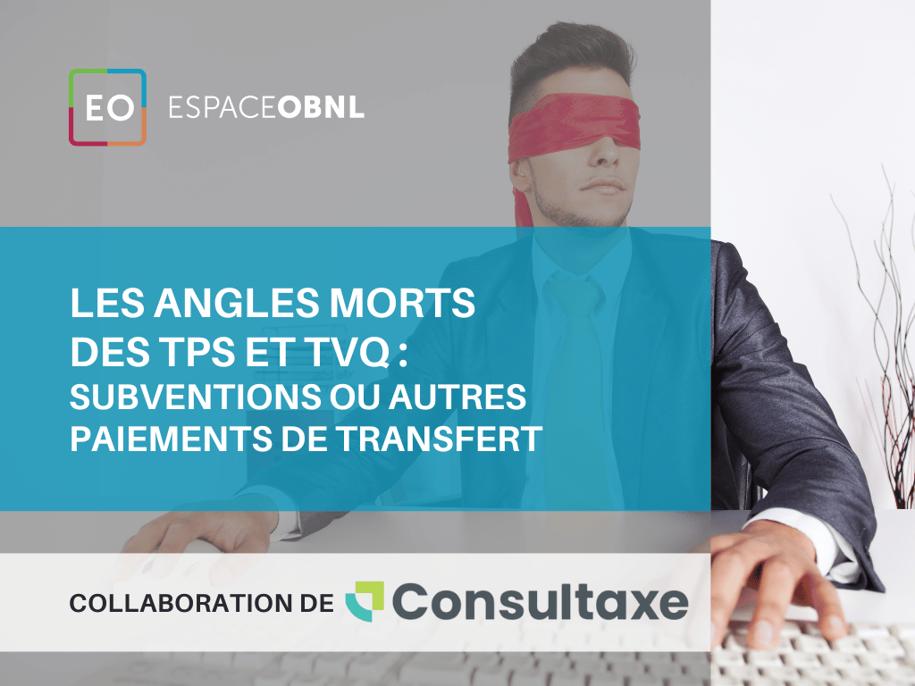 Subventions ou autres paiements de transfert : Les angles morts de l’application des TPS et TVQ