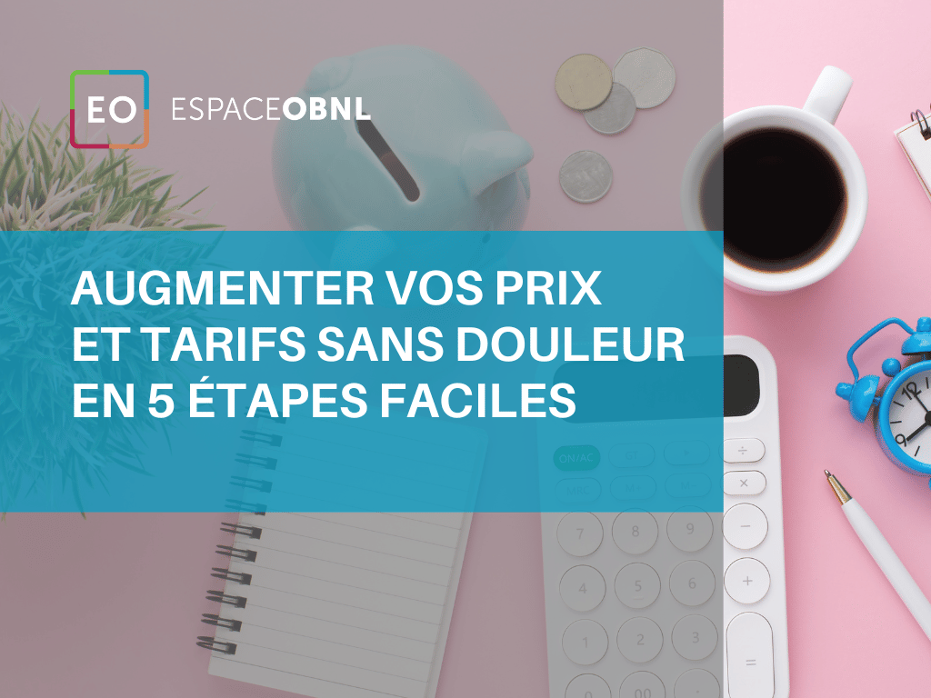 Augmenter Vos Prix Et Tarifs Sans Douleur En 5 étapes Faciles | ESPACE OBNL