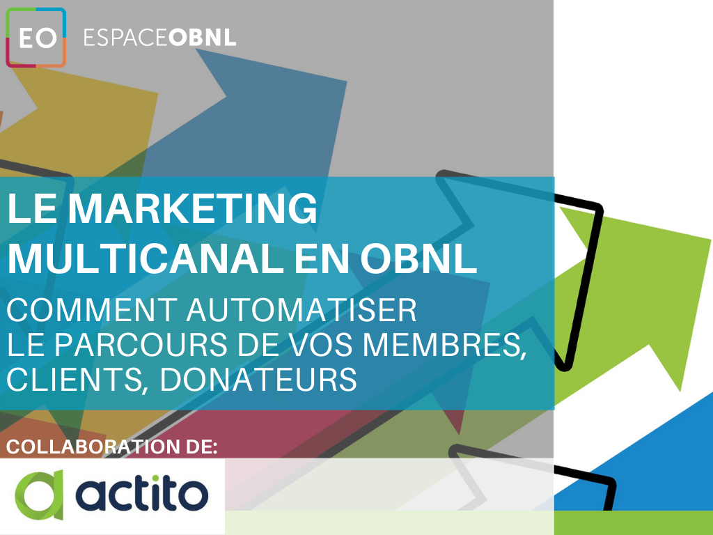 Le marketing multicanal en OBNL: comment automatiser le parcours de vos membres, clients et donateurs