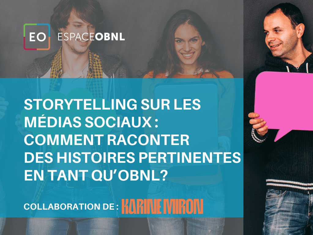 Storytelling sur les médias sociaux: comment raconter des histoires pertinentes en tant qu’OBNL?