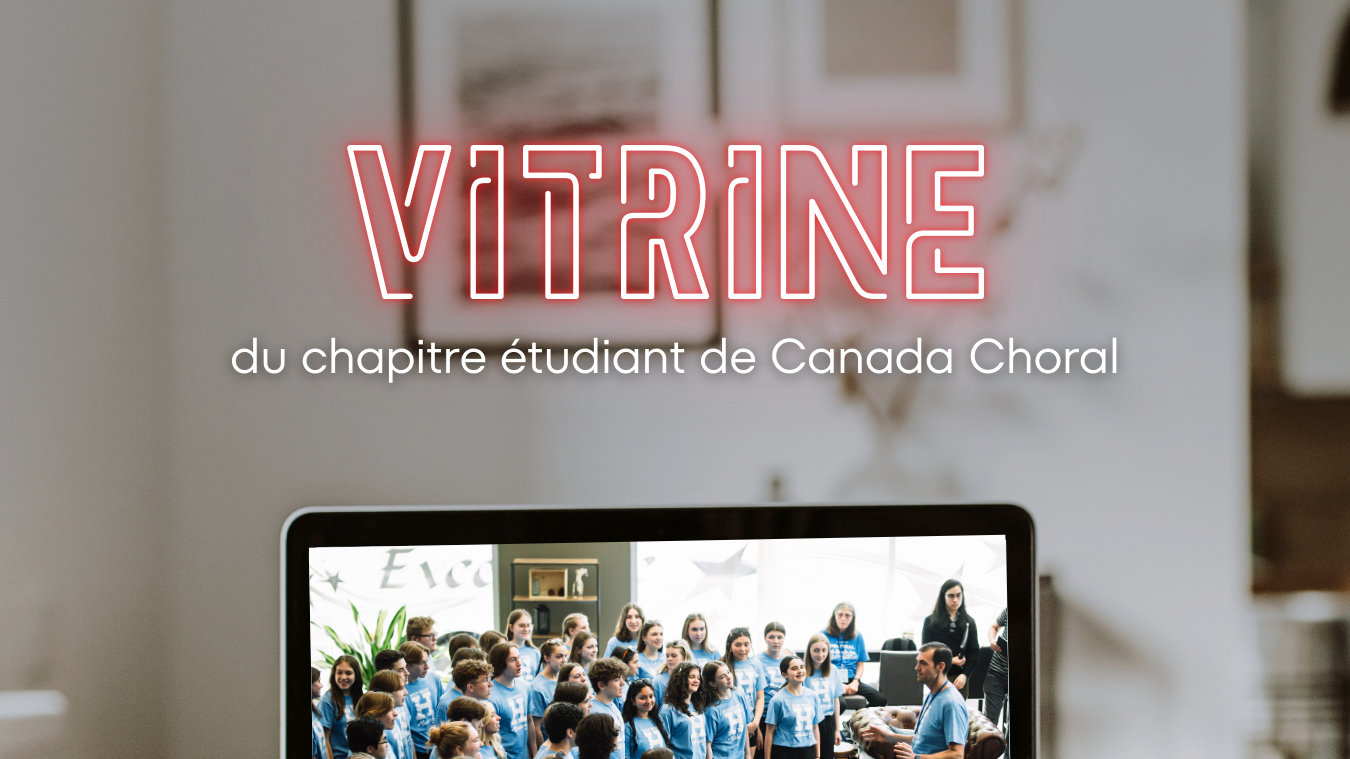 NOUVEAU : Vitrine du chapitre étudiant de Canada Choral