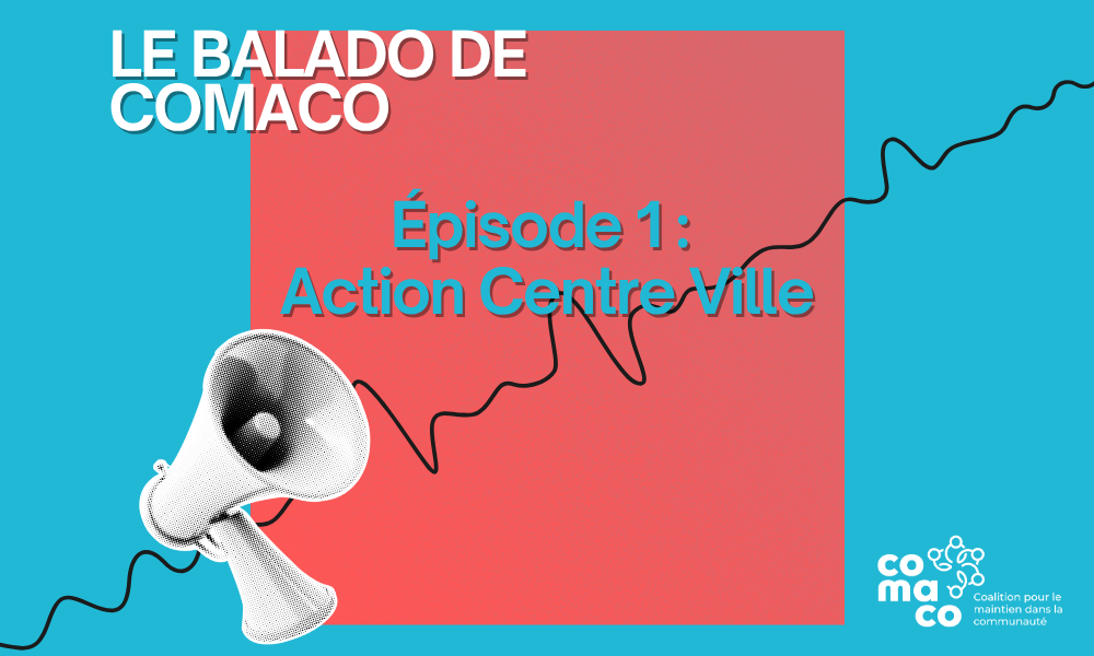 Le Balado de COMACO - Épisode 1 : Action Centre Ville