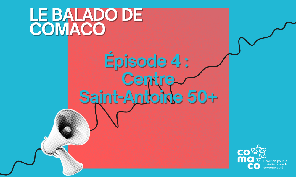 Le Balado de COMACO - Épisode 4 : Centre Saint-Antoine 50+