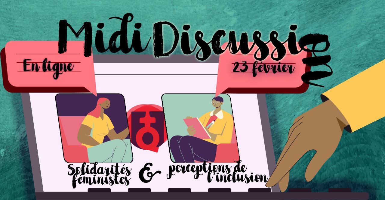 Midi discussion: solidarités féministes et perceptions de l'inclusion
