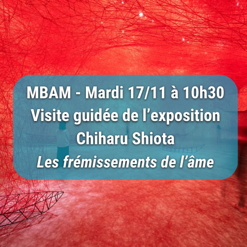 Visite guidée de l’exposition Chiharu Shiota Les frémissements de l’âme- au MBAM