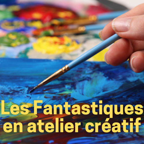 Les Fantastiques 3/6 : Atelier créatif