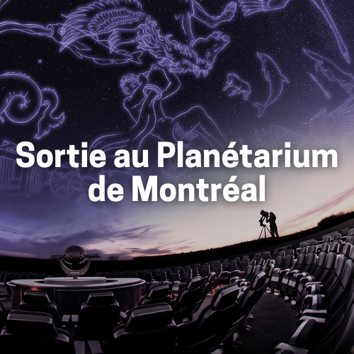 PRESQUE COMPLET! Sortie au Planétarium de Montréal