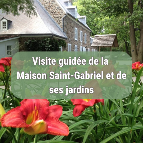Visite guidée de la Maison St-Gabriel et de ses jardins