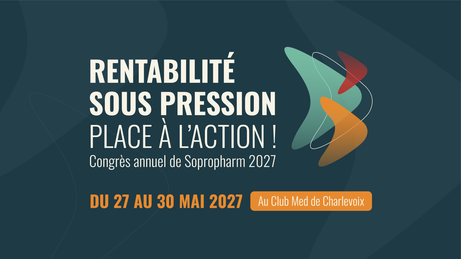 Rentabilité sous pression, Place à l’action ! Congrès annuel de Sopropharm 2027, du 27 au 30 mai 2027 au Club Med de Charlevoix.