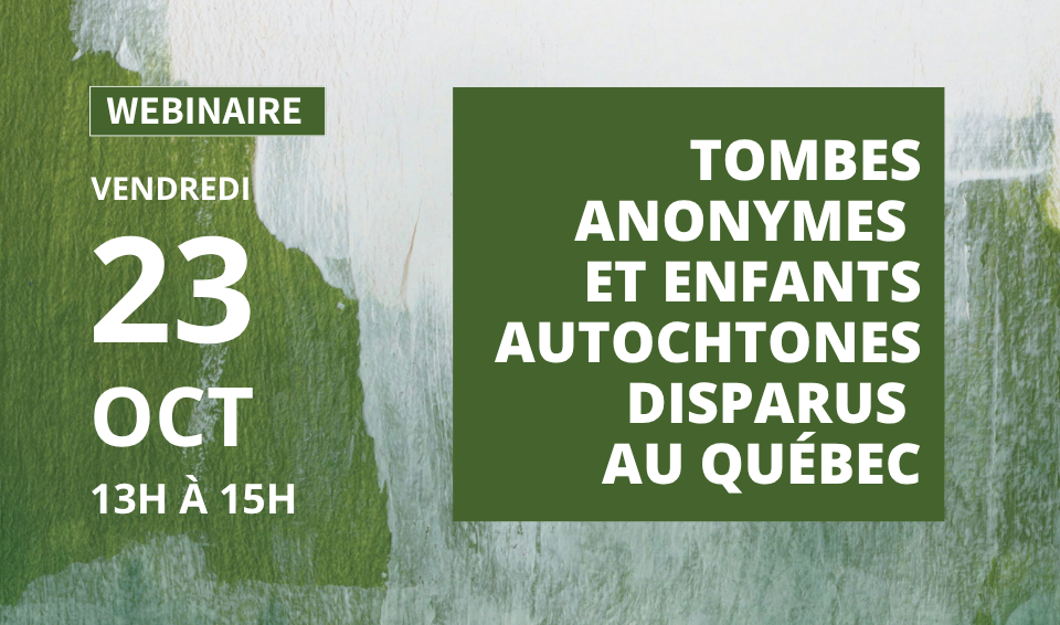 WEBINAIRE Tombes anonymes et enfants autochtones disparus au Québec | WEBINAR Unmarked Graves and Disappeared Indigenous Children in Quebec