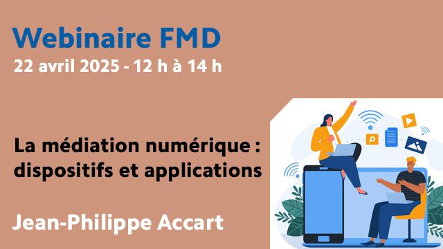 Webinaire 22 avril 2025 - La médiation numérique : dispositifs et applications