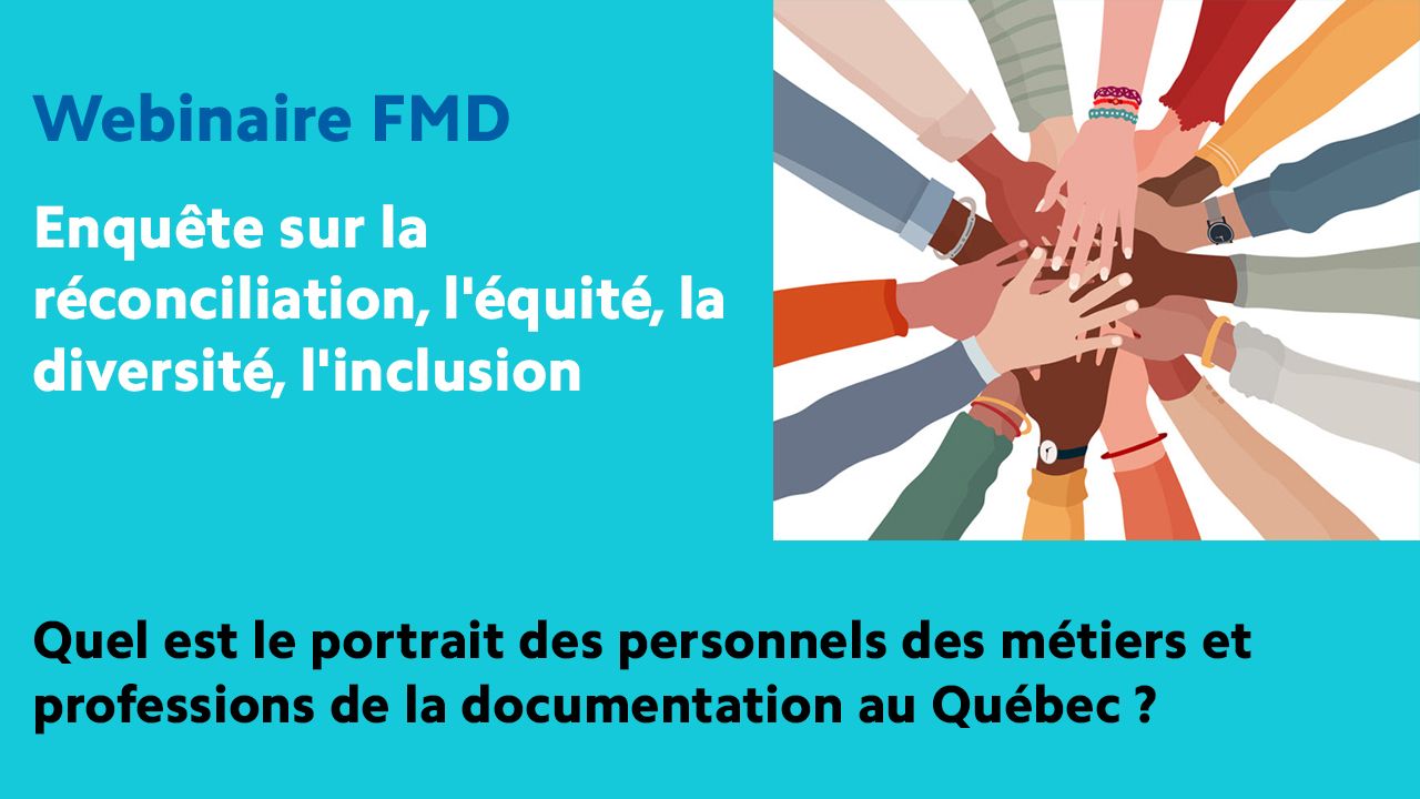 Webinaire 20 mars 2024 - : Enquête sur la réconciliation, l'équité, la diversité, l'inclusion : Quel est le portrait des personnels des métiers et professions de la documentation au Québec ?