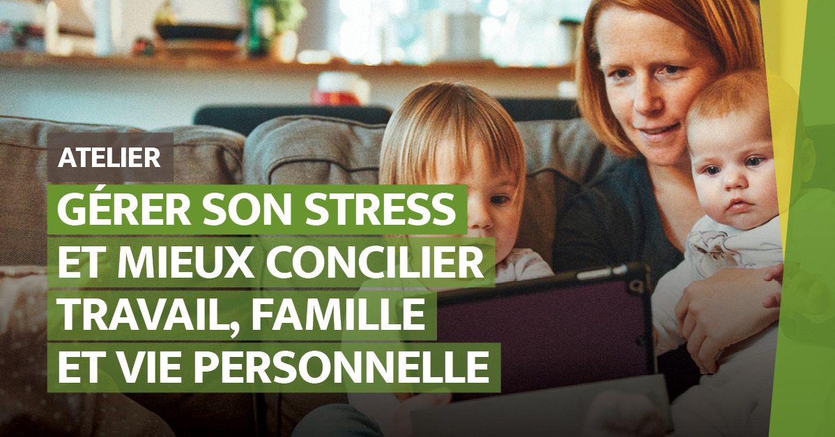 Gérer son stress et mieux concilier travail, famille et vie personnelle