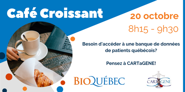 Café Croissants avec CARTaGENE - Besoin d’accéder à une banque de données de patients québécois ? Pensez à CARTaGENE !