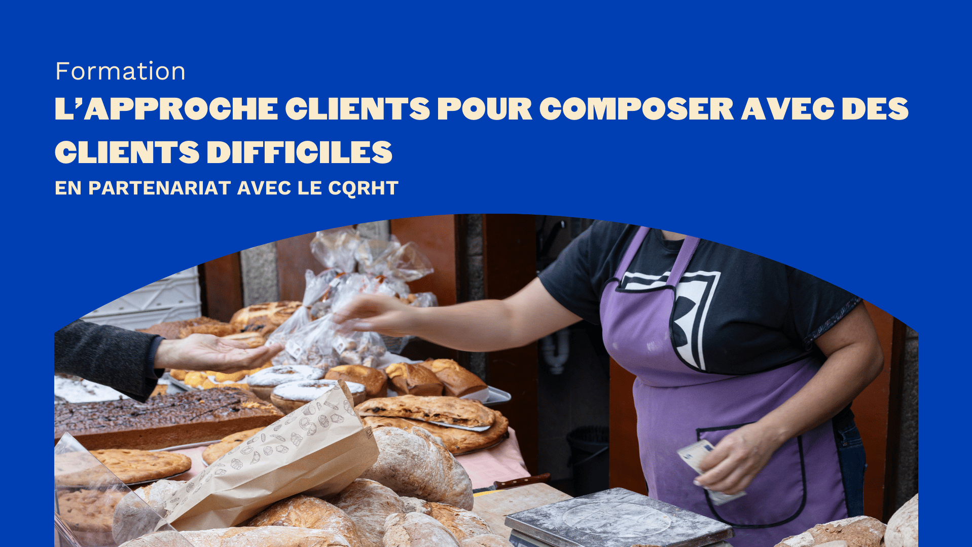 FORMATION I L’approche clients pour composer avec des clients difficiles