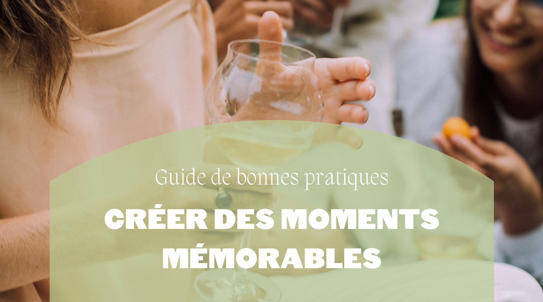 Guide de bonnes pratiques | Créer des moments mémorables