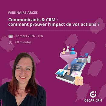 [Webinaire gratuit Oscar CRM x Arces] Communicants & CRM : comment prouver l’impact de vos actions ?