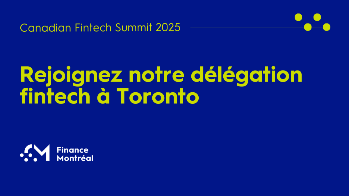 Canadian Fintech Summit 2025 – Faites partie de la délégation québécoise à Toronto