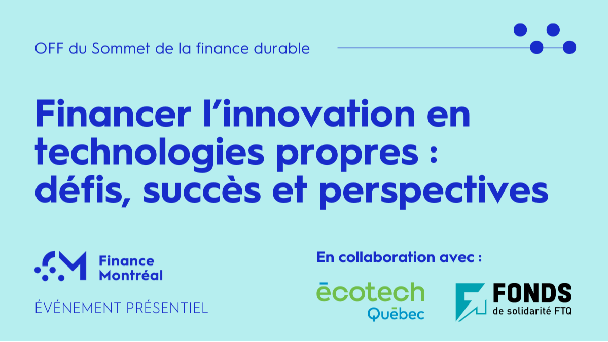 OFF du Sommet de la finance durable – Financer l’innovation en technologies propres : défis, succès et perspectives (French only – In person)