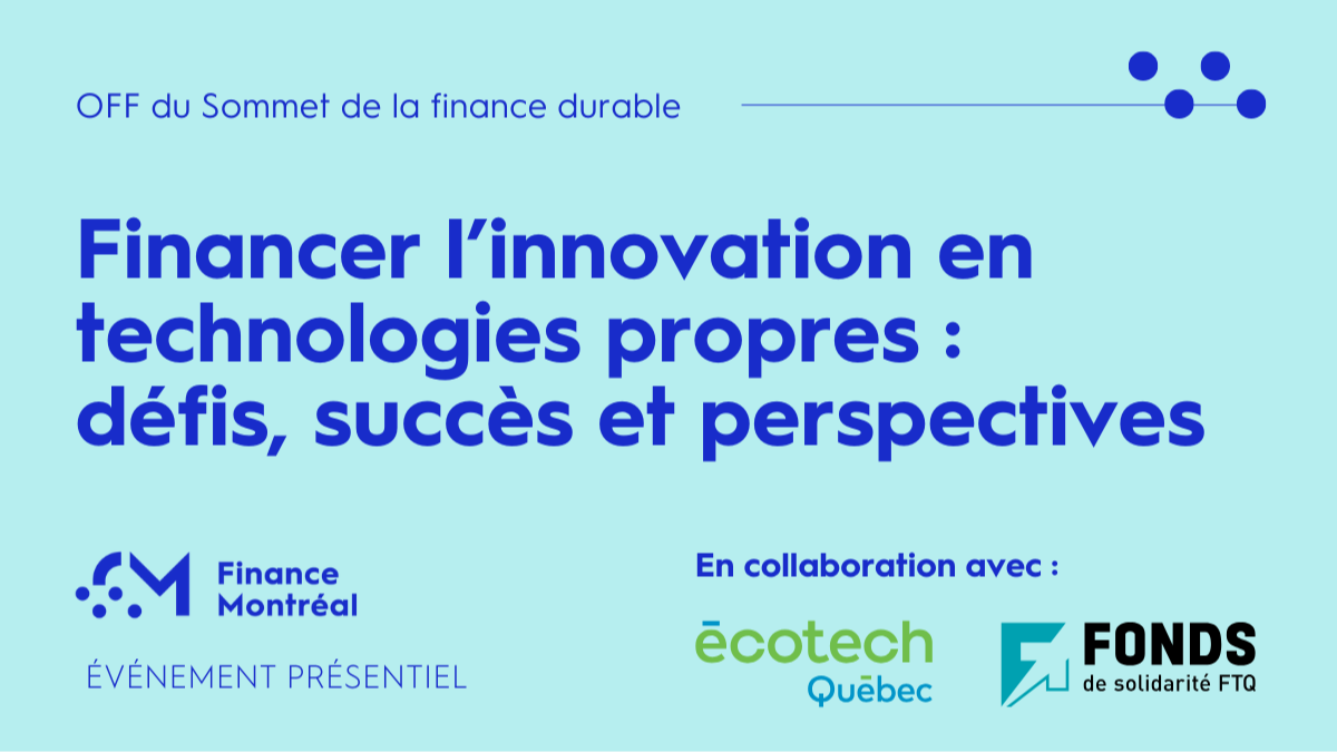 OFF du Sommet de la finance durable – Financer l’innovation en technologies propres : défis, succès et perspectives (Présentiel)