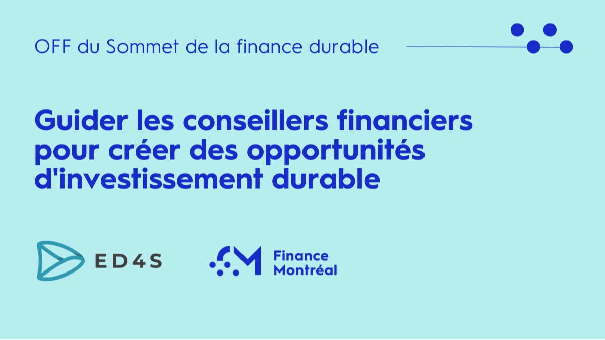 Les OFF du Sommet de la finance durable: Guider les conseillers financiers pour créer des opportunités d'investissement durable