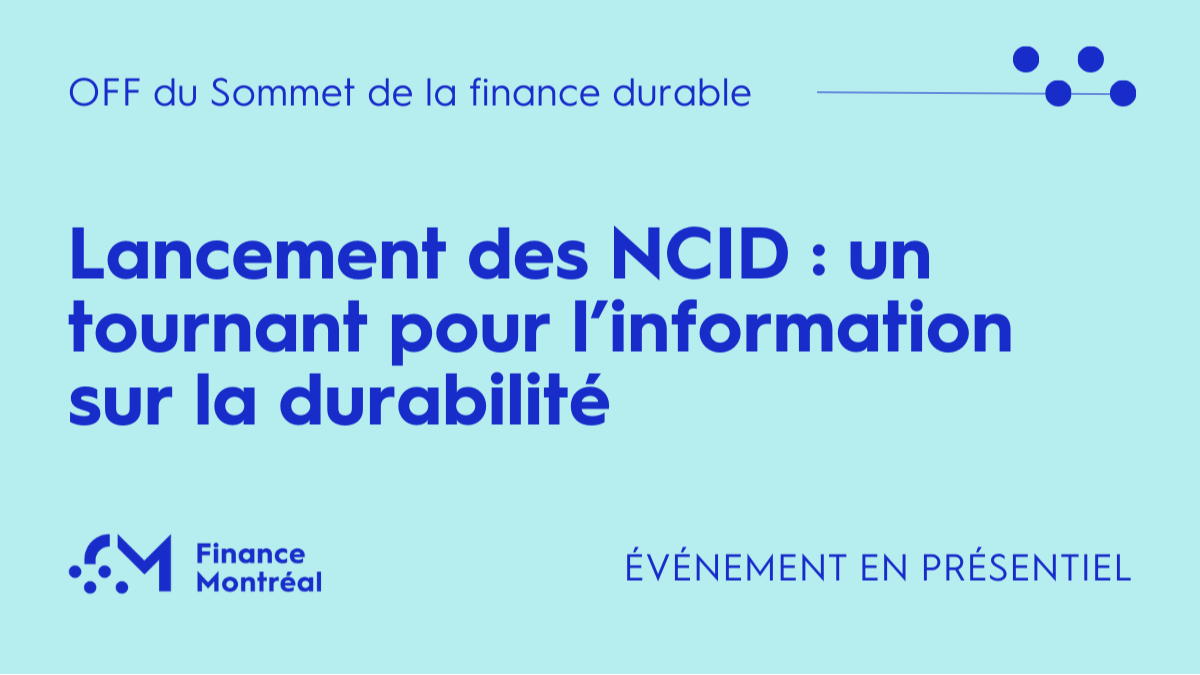 OFF du Sommet de la finance durable - Lancement des NCID : un tournant pour l’information sur la durabilité (French only - In person)