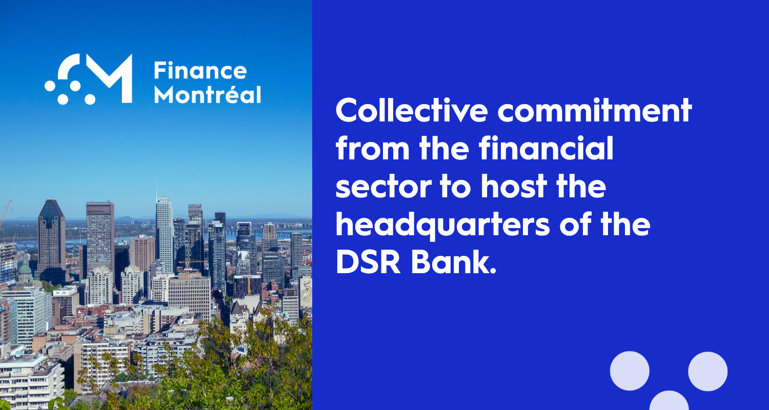 Québec’s financial sector supports Montréal’s bid to host the headquarters of the DSR Bank