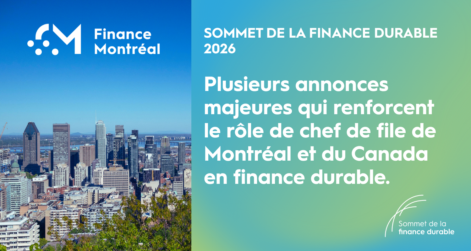 Sommet de la finance durable 2026 : plusieurs annonces majeures qui renforcent le rôle de chef de file de Montréal et du Canada en finance durable