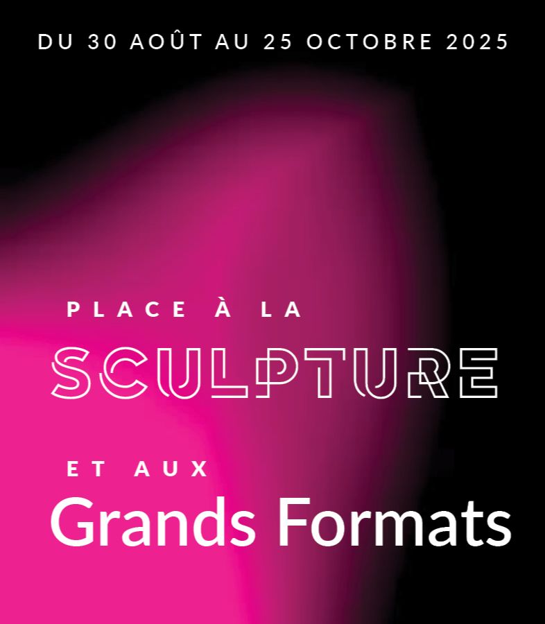 Place à la sculpture et aux Grands Formats
